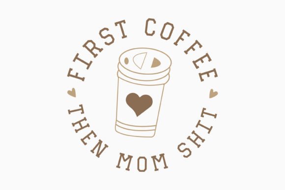 First Coffee then Mom Shit: A Retro Graphics Asset for Crafts