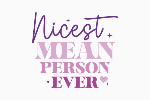 Nicest Mean Person Ever: A Retro Sarcastic Graphics Gem for Crafts