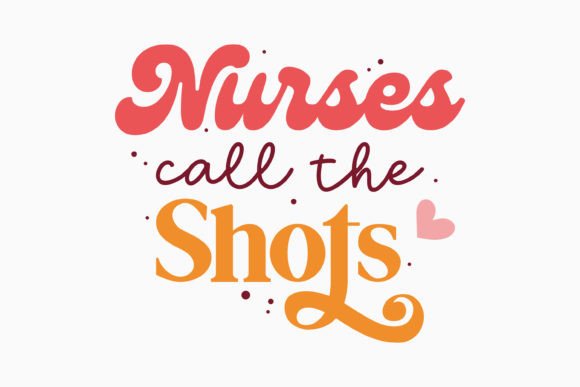Nurses Call the Shots Retro SVG for Crafts & Graphics