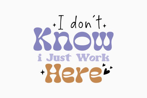 Retro Sarcasm for Crafts: I Don't Know I Just Work Here